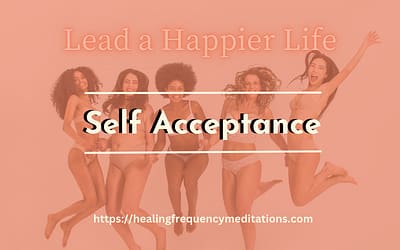 The Secret of a Fulfilled Life – Self Acceptance