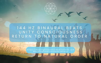 144 Hz  | Unity Consciousness | Return to Natural Order | Conscious Connection